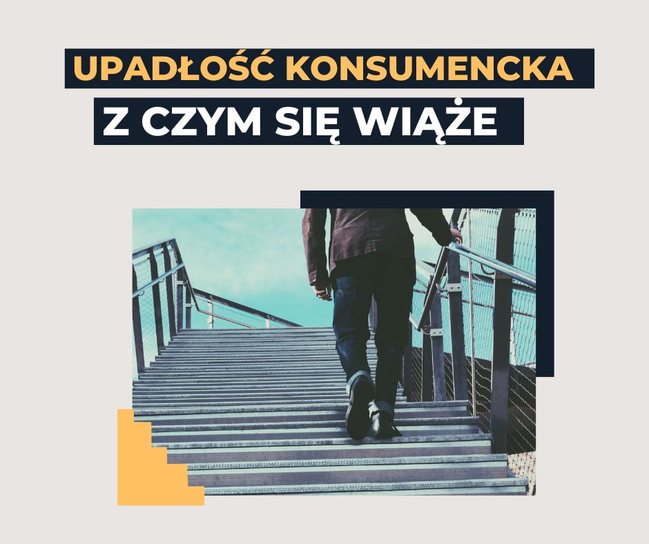 Z CZYM SIĘ WIĄŻE UPADŁOŚĆ KONSUMENCKA